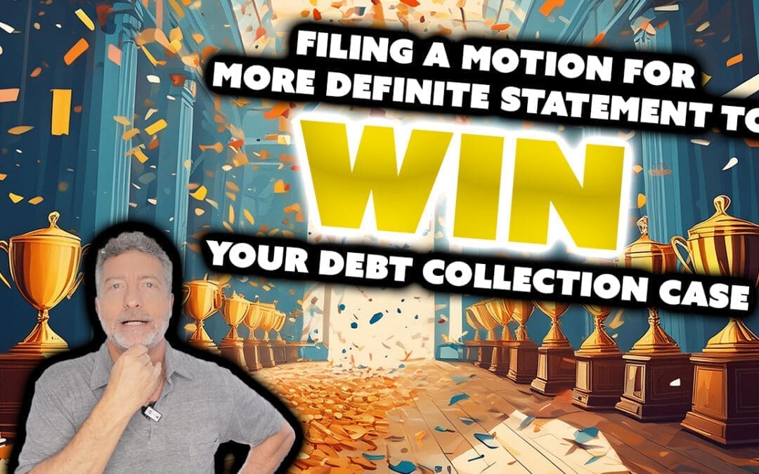 Filing A Motion For More Definite Statement To Win Your Debt Collection Case