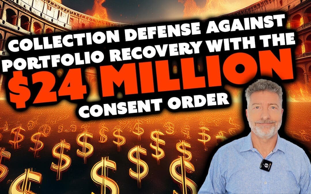 Collection Defense Against Portfolio Recovery With The $24 Million Consent Order