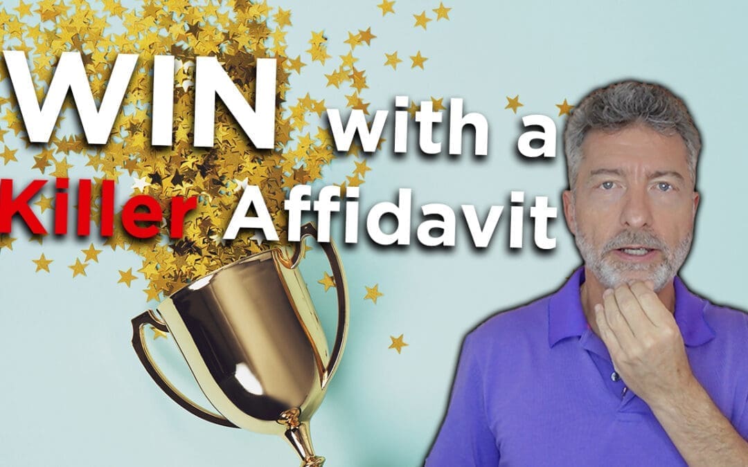 How to WIN with a Killer Affidavit!