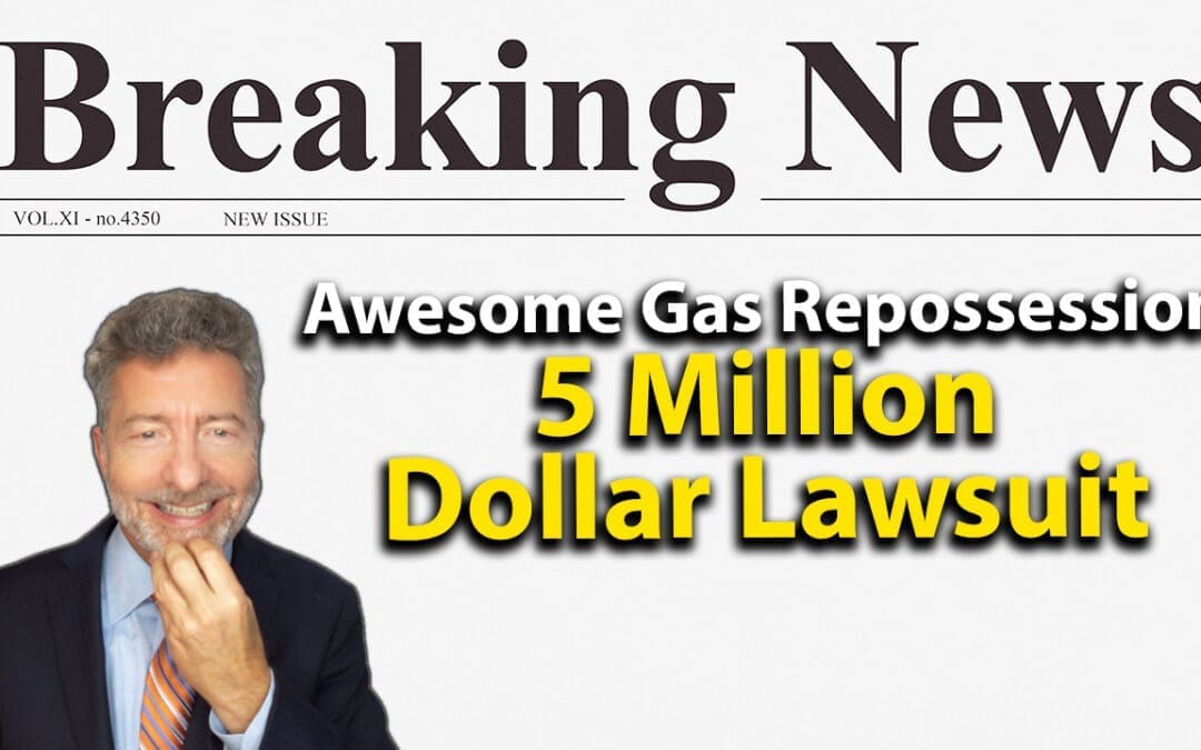 Awesome Gas Repossession 5 Million Dollar Lawsuit