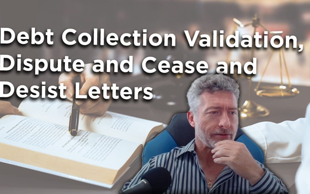 Debt Collection Validation, Dispute and Cease and Desist Letters