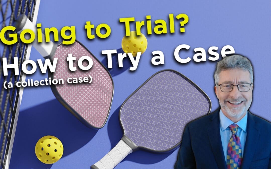 Going To Trial? How To Try A Case (Collection Case)