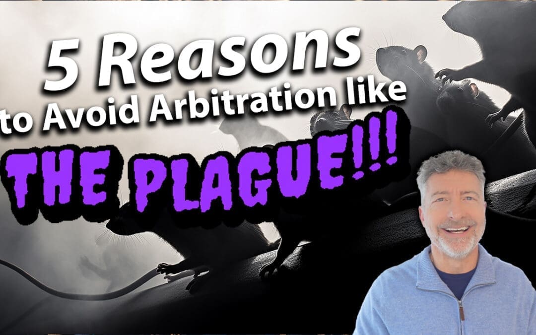 Five Reasons To Avoid Arbitration Like The Plague