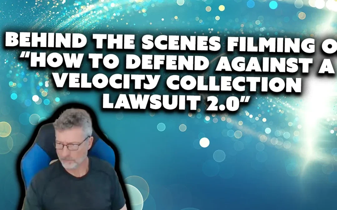Free: Behind The Scenes Filming Of “How To Defend Against A Velocity Collection Lawsuit 2.0”