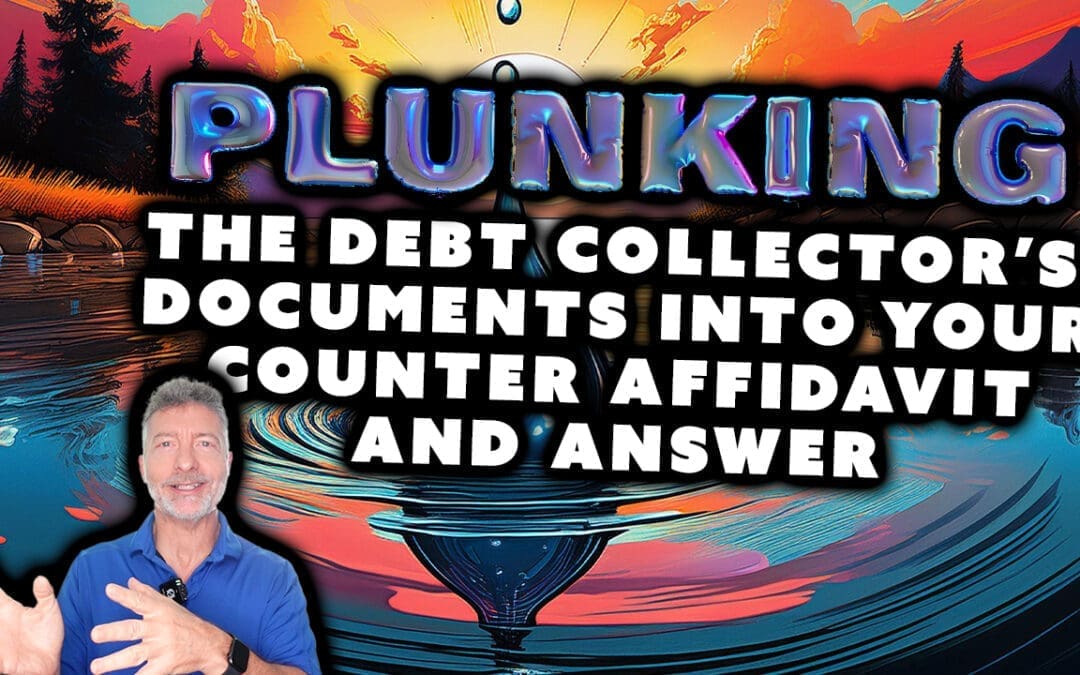 Plunking the Debt Collector’s Documents Into Your Counter Affidavit and Answer