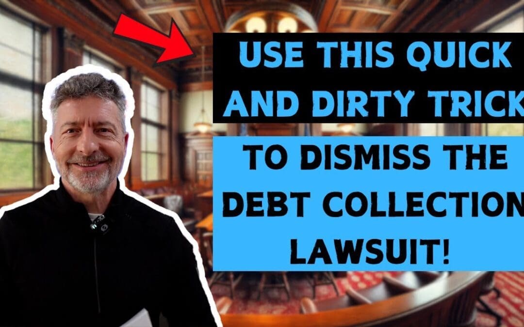 Use This Quick and Dirty Trick to Dismiss the Debt Collection Lawsuit!