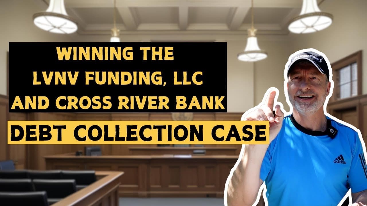 Winning the LVNV Funding, LLC and Cross River Bank Debt Collection Case