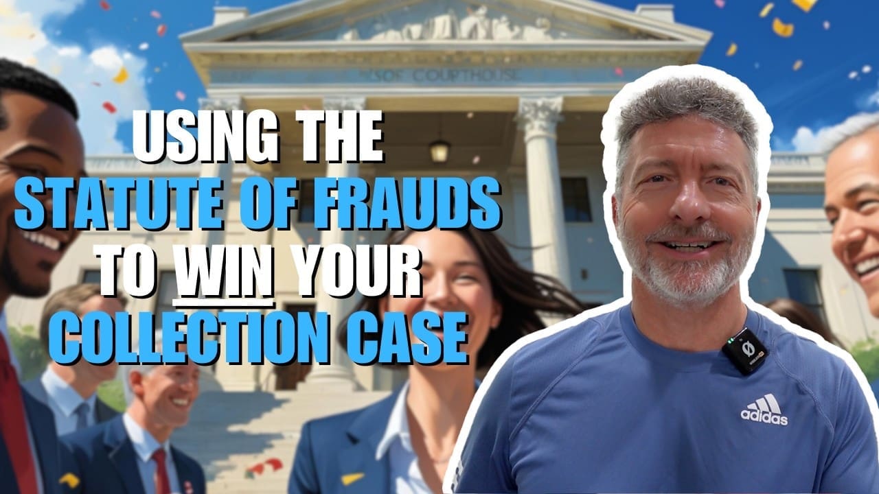 Using The Statute of Frauds To Win Your Collection Case Using The Statute of Frauds To Win Your Collection Case