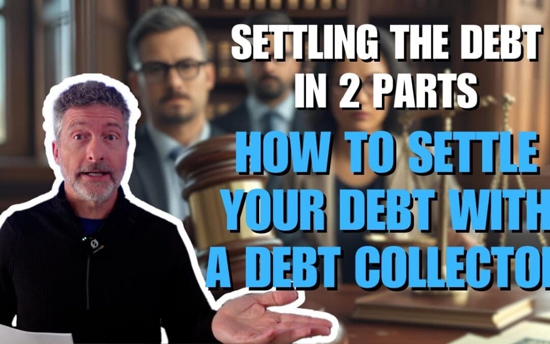 Settling the Debt in 2 Parts: How to Settle Your Debt with a Debt Collector/ Debt Collector Attorney