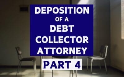 How to Take a Deposition of a Collection Attorney in a Debt Collection Case – Part 4