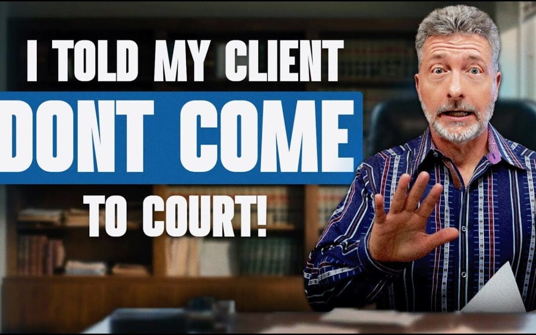 I Told My Client DON’T Come to Court